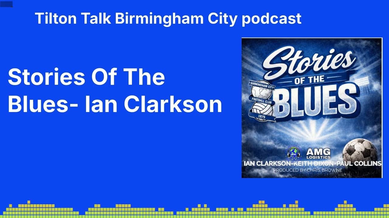 Stories Of The Blues- Ian Clarkson | Tilton Talk Birmingham City podcast