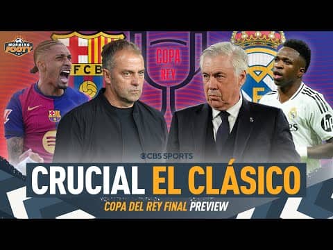 Copa Del Rey Final PREVIEW: MUST WIN El Clásico for BARCELONA or REAL MADRID? | Morning Footy ⭐
