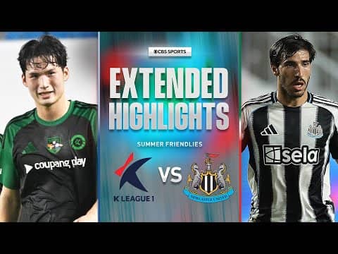 Team K League vs. Newcastle United: Extended Highlights | Summer Friendly | CBS Sports Golazo