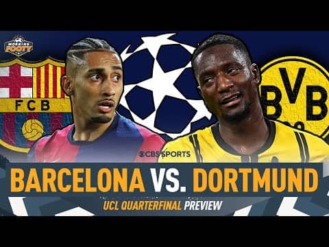 Barcelona vs. Dortmund QUARTERFINAL Preview | CATALAN CONFIDENCE | Counting out BVB? | Morning Footy