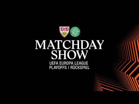LIVE Matchday-Show: VfB Stuttgart - Celtic FC | UEFA Europa League
