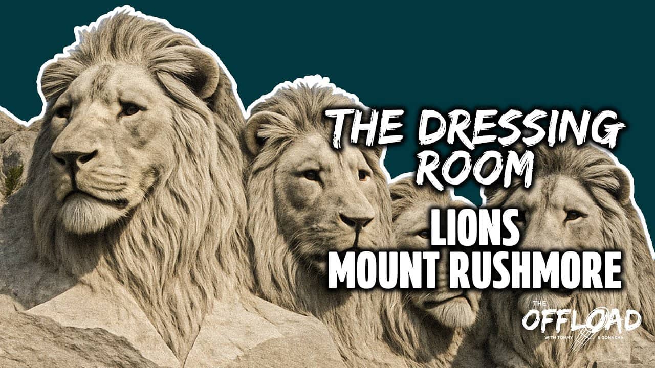 THE DRESSING ROOM: Unlocked – Lions Mount Rushmore | The Offload