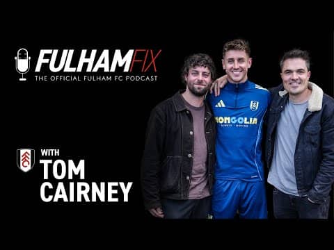 Fulham Fix Podcast | Episode 45 | Tom Cairney 🔟
