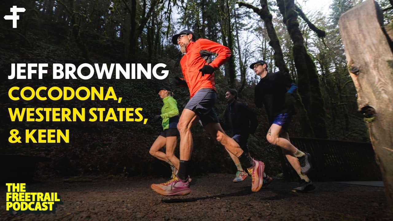 Jeff Browning | Cocodona, Western States, & A New Partnership with Keen