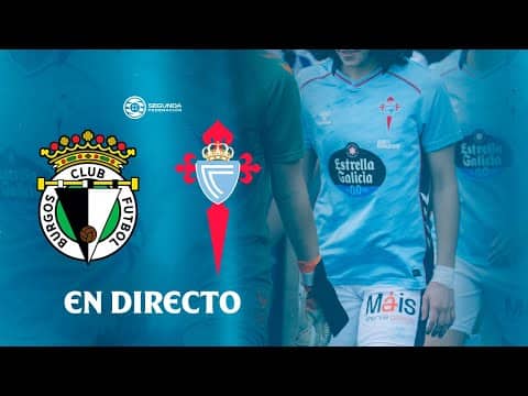 📺 EN DIRECTO | Burgos CFF vs As Celtas