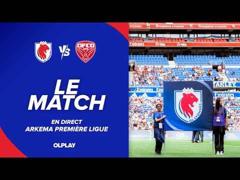 ARKEMA PREMIERE LIGUE | LE MATCH : OL LYONNES - DIJON FCO