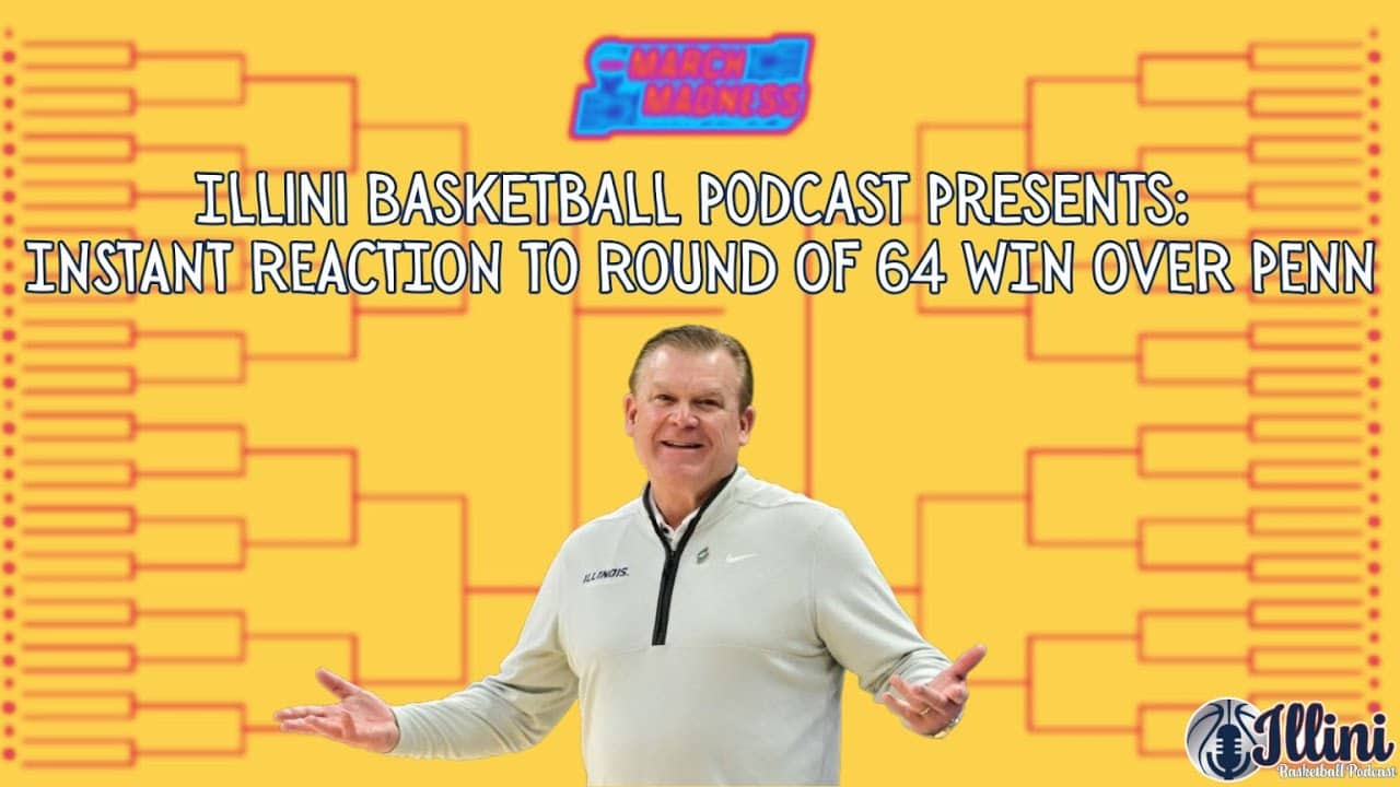 Illini Basketball Podcast INSTANT REACTION: Round of 64 Win Over Penn