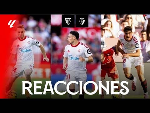 Las reacciones de los protagonistas tras la victoria del Sevilla FC ante CA Osasuna