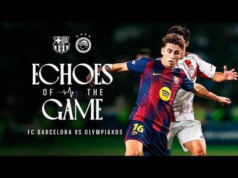 ECHOES OF THE GAME | FC Barcelona vs OLYMPIAKOS 🔵🔴