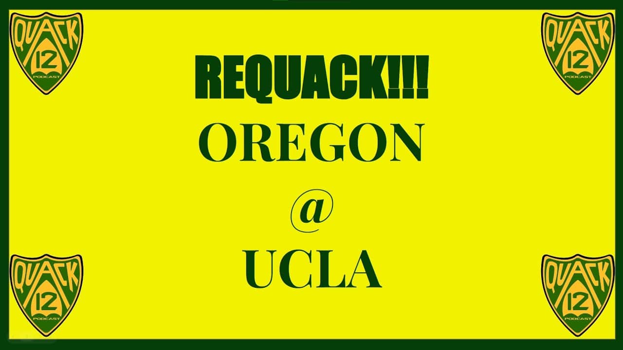 RE-QUACK!!! OREGON @ UCLA!!!