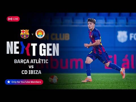 🔴 FC BARCELONA NEXT GEN: Barça Atlètic vs CD Ibiza-Pitiusas