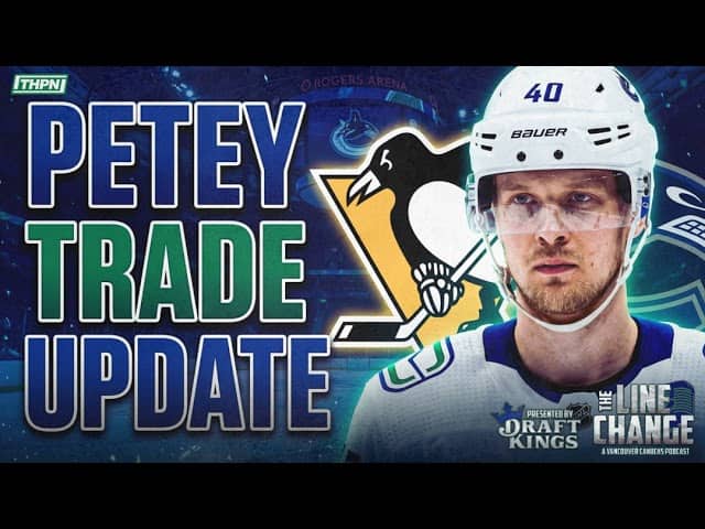 The Line Change Podcast: Episode 571 - Petey Trade Update: Pettersson to the PENGUINS?! Canucks m...