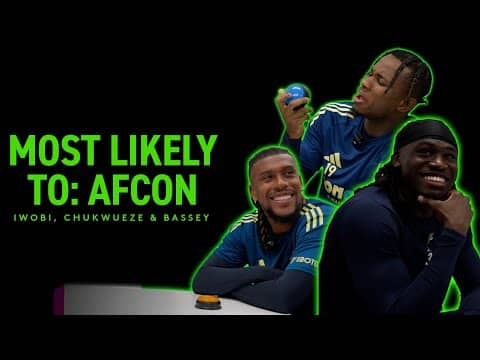 MOST LIKELY TO: AFCON | Nigeria's Chukwueze, Bassey and Iwobi reveal each other's habits 🇳🇬