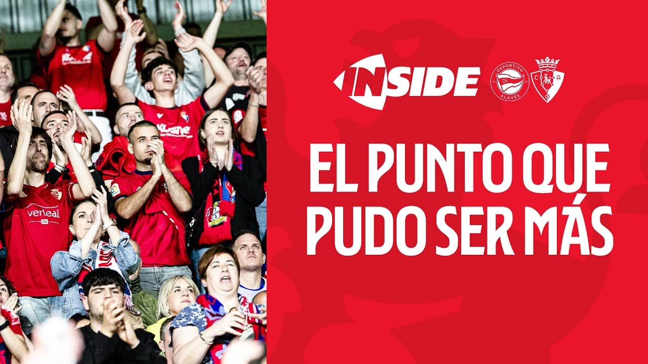 ALAVÉS - OSASUNA | INSIDE | EL PUNTO QUE PUDO SER MÁS | Club Atlético Osasuna