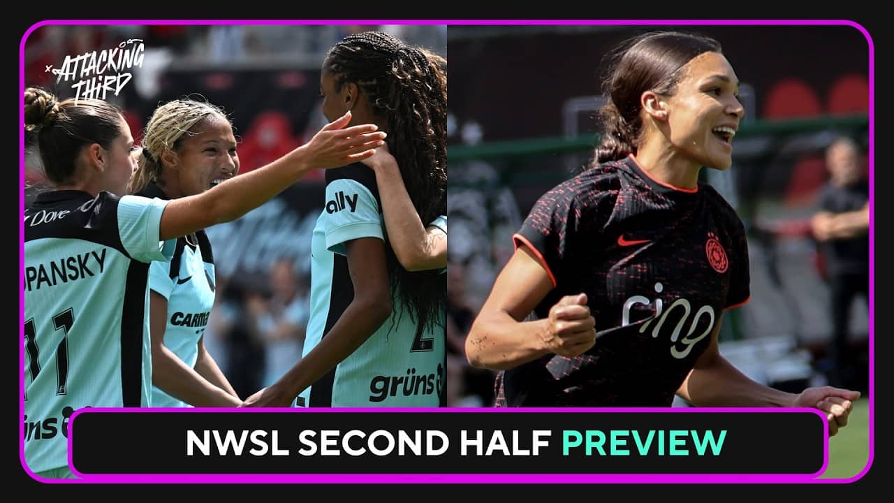 NWSL RETURNS + Second Half Preview | Sam Kerr Returns to Gotham | Attacking Third
