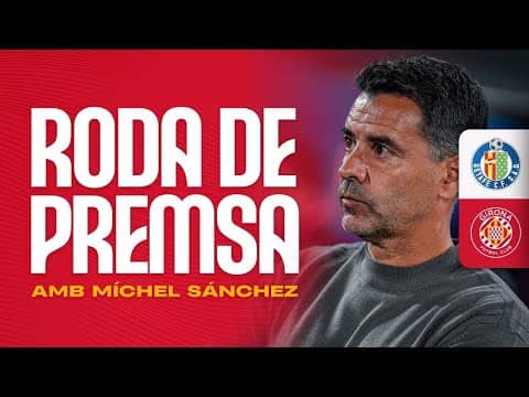 Roda de Premsa de Míchel Sánchez, al postpartit del GETAFE CF vs GIRONA FC | GIRONA FC