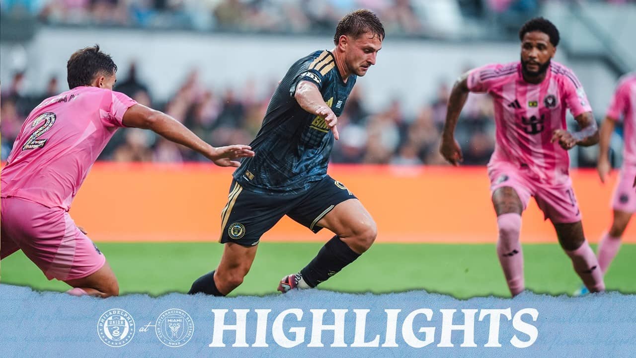 Match Highlights: Philadelphia Union at Inter Miami CF 5/24/26