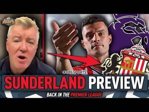 SUNDERLAND IS BACK 🔥 | Granit Xhaka & MORE in the English Premier League PREVIEW | Morning Footy