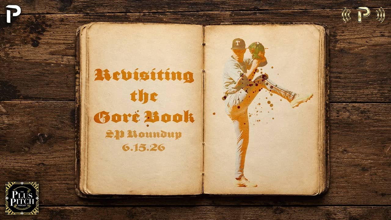 Are We Back In On Mackenzie Gore? I Daily Starting Pitcher Recap I Plus Pitch Podcast 6/16/26
