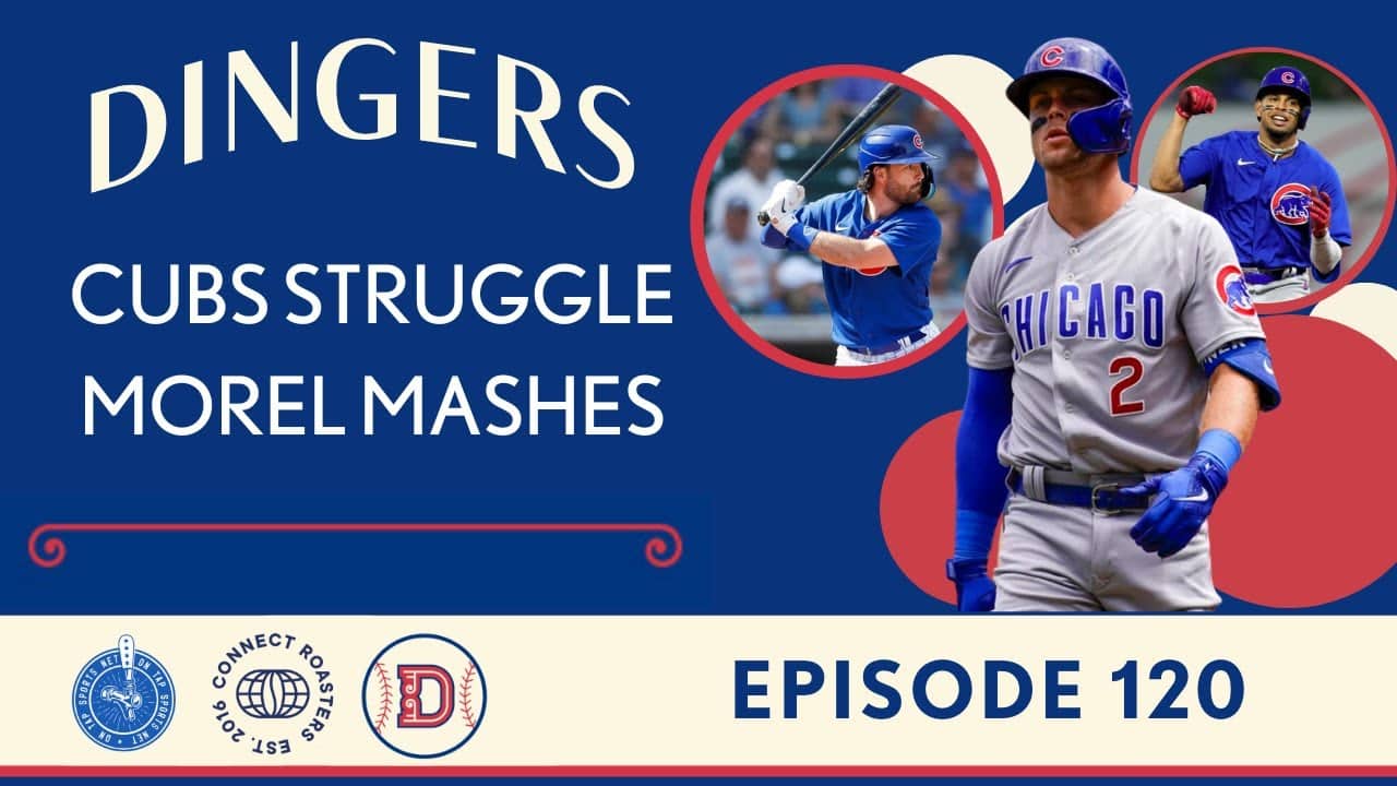 Dingers: A Chicago Cubs Podcast - Episode 120: Cubs Struggle, Moral mashes