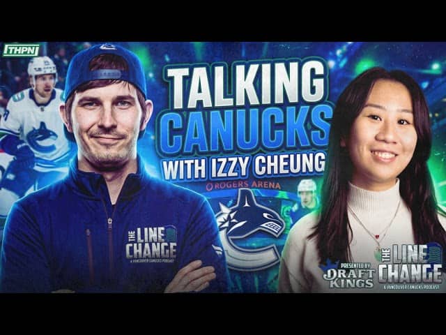 The Line Change Podcast: Episode 549 - Talking Canucks with Izzy Cheung