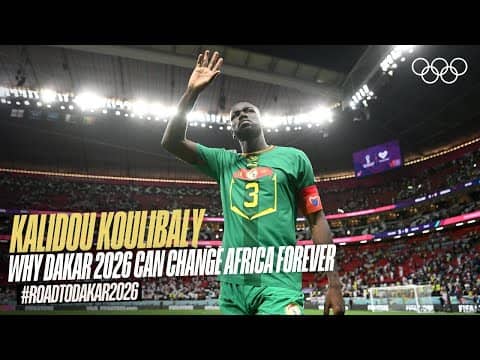 Kalidou Koulibaly on Why the Dakar 2026 Youth Olympic Games Can Change Africa Forever