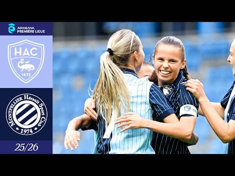 ⚽️ Résumé : HAC - Montpelier HSC (3-2) I Arkema Première Ligue 2025-2026