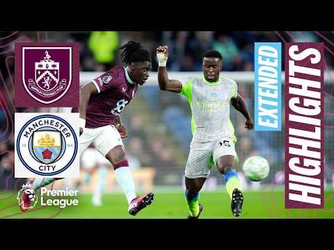 Burnley v Manchester City | Extended Premier League Highlights