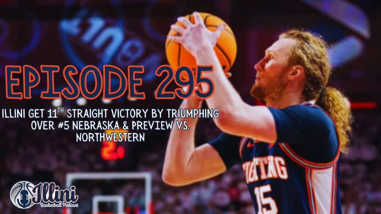Illini Basketball Podcast Live: Episode 295 (Top-5 Win Over Nebraska & Preview vs. Northwestern)