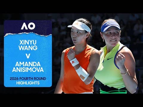 Xinyu Wang v Amanda Anisimova Highlights | Australian Open 2026 Fourth Round