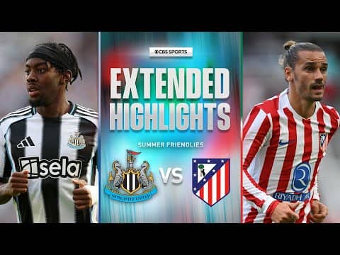 Newcastle United vs. Atletico Madrid: Extended Highlights | Summer Friendly | CBS Sports Golazo