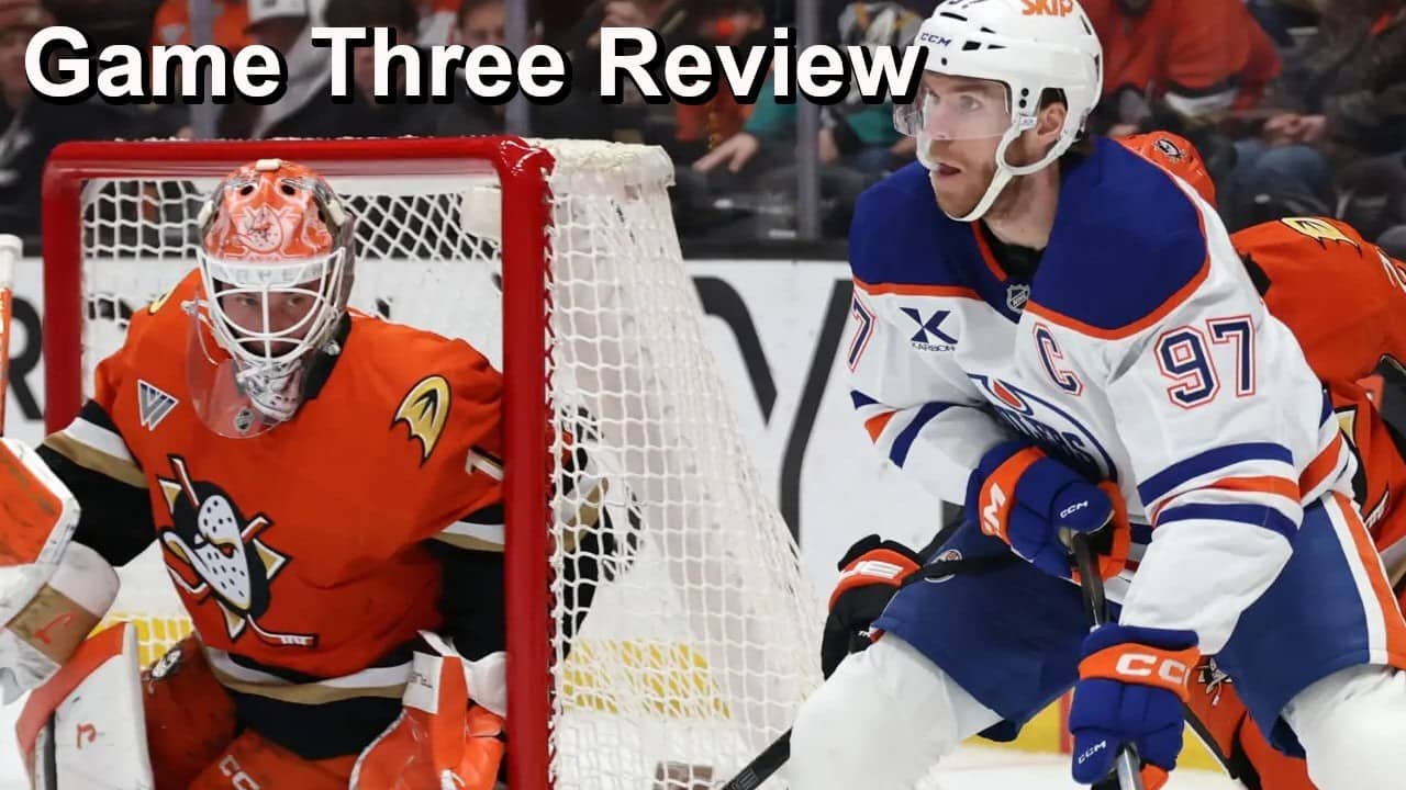 Game Three Review: Oilers vs Ducks