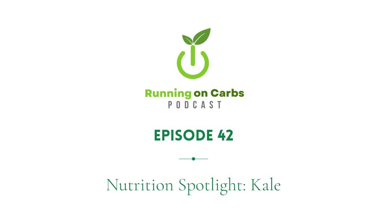 Nutritional Spotlight: Kale, Running on Carbs Podcast, S1 E42