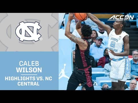 UNC Freshman Caleb Wilson Highlights vs. North Carolina Central
