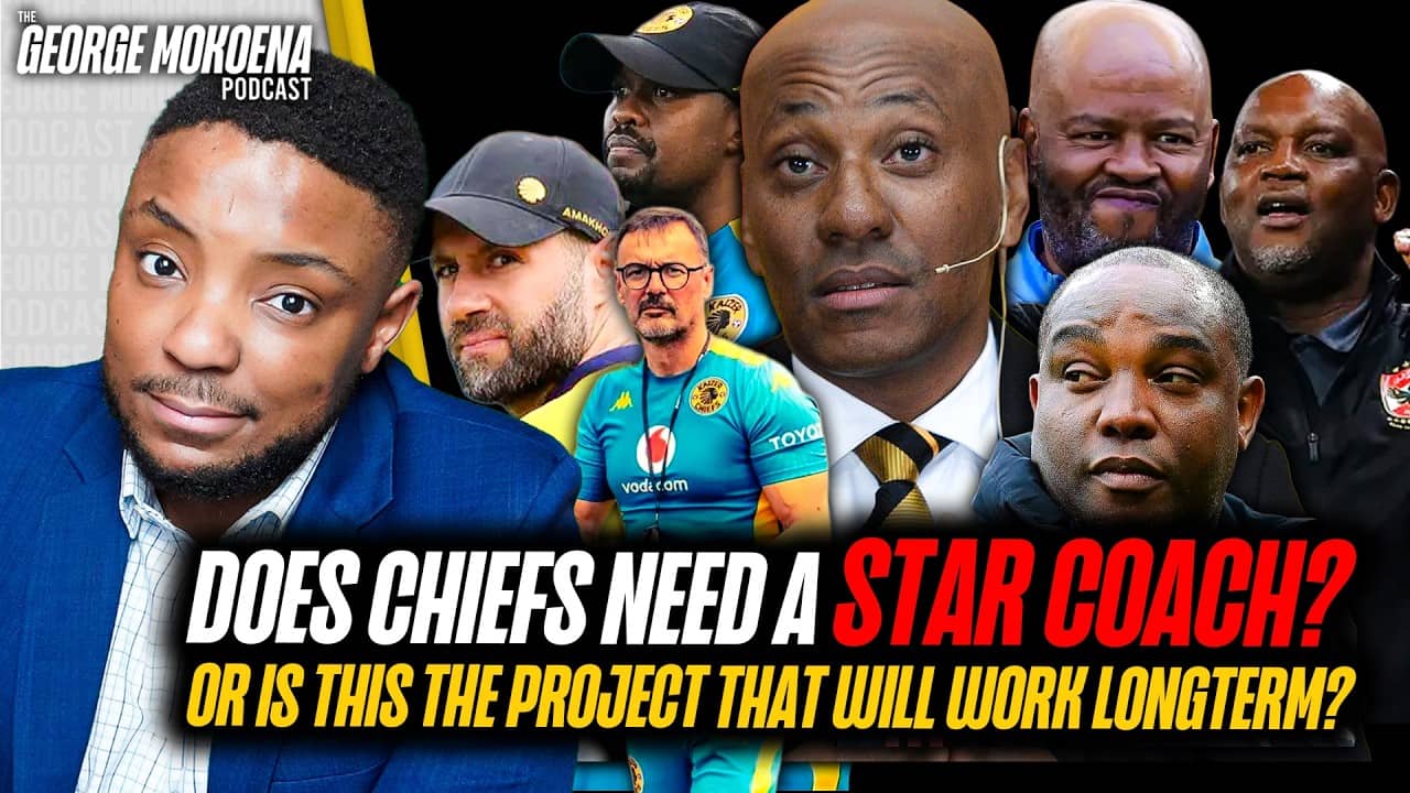 MAYBE THE KAIZER CHIEFS PROJECT IS RUNNING PERFECTLY?  | George Mokoena Podcast