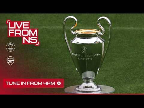 ALL THE BUILD UP TO THE CHAMPIONS LEAGUE FINAL 🏆 | Arsenal v PSG l Live From N5 l Pre-match show