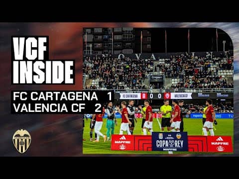 VCF INSIDE | FC CARTAGENA 1 - 2 VALENCIA CF