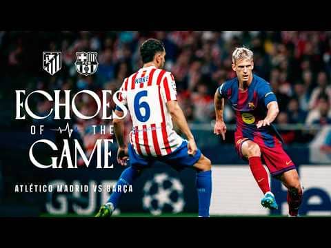 ECHOES OF THE GAME | Atlético Madrid vs FC Barcelona | UEFA CHAMPIONS LEAGUE 🔵🔴