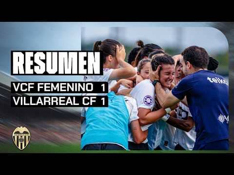 RESUMEN | VCF FEMENINO 1-1 VILLARREAL CF | VALENCIA CF