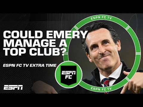 Does Unai Emery deserve another chance at a top European side? | ESPN FC Extra Time