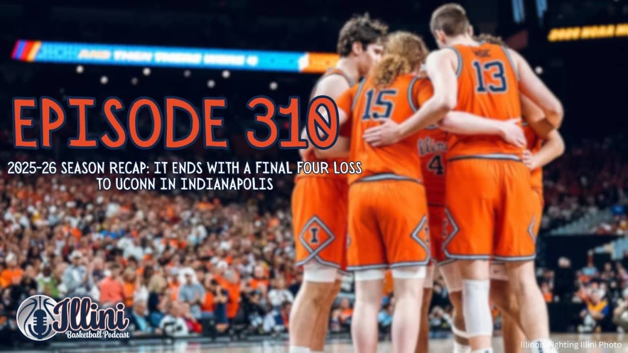 Illini Basketball Podcast Live: Episode 310 (2025-26 Season Ends With Final Four Loss to UConn)