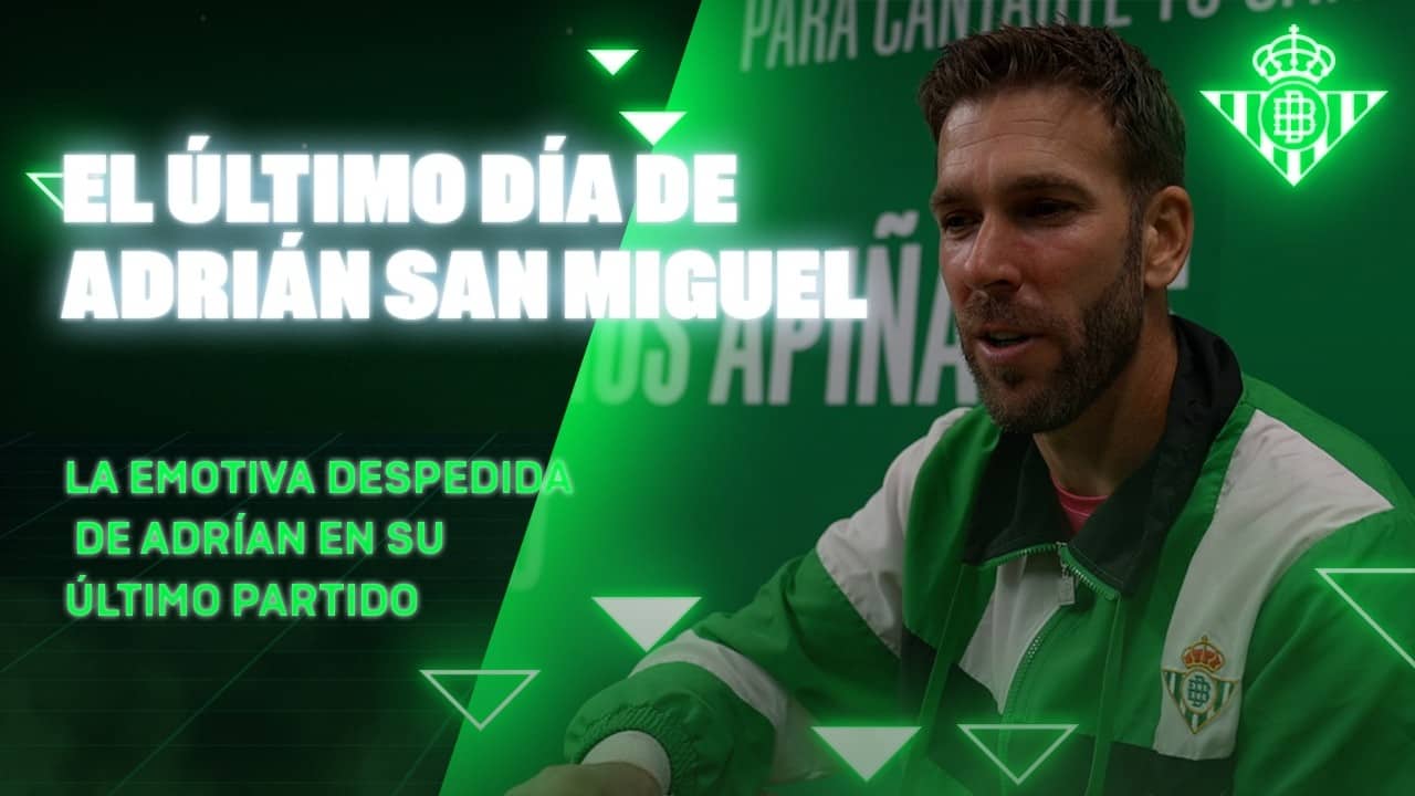 El último día de ADRIÁN SAN MIGUEL 💚 | Real BETIS Balompié