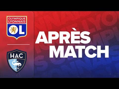 L'APRES MATCH : OL - LE HAVRE AC