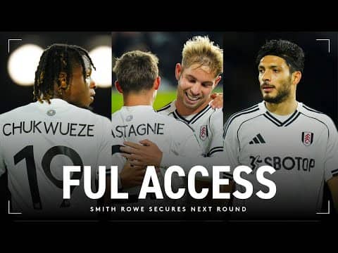 FUL ACCESS: Smith Rowe Secures Next Round | Fulham defeat Cambridge in the Carabao Cup