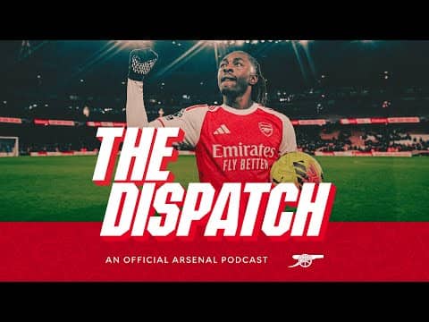 The inside view on THAT North London Derby! | The Dispatch | The Official Arsenal Podcast | Ep.5