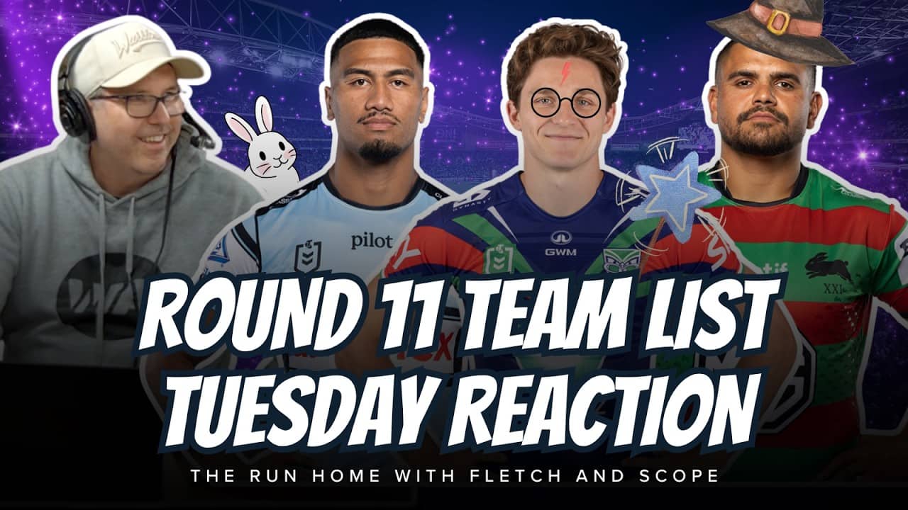 #NRL | Round 11 Team List Tuesday LIVE Reaction with Fletch, Scope and G-Man!