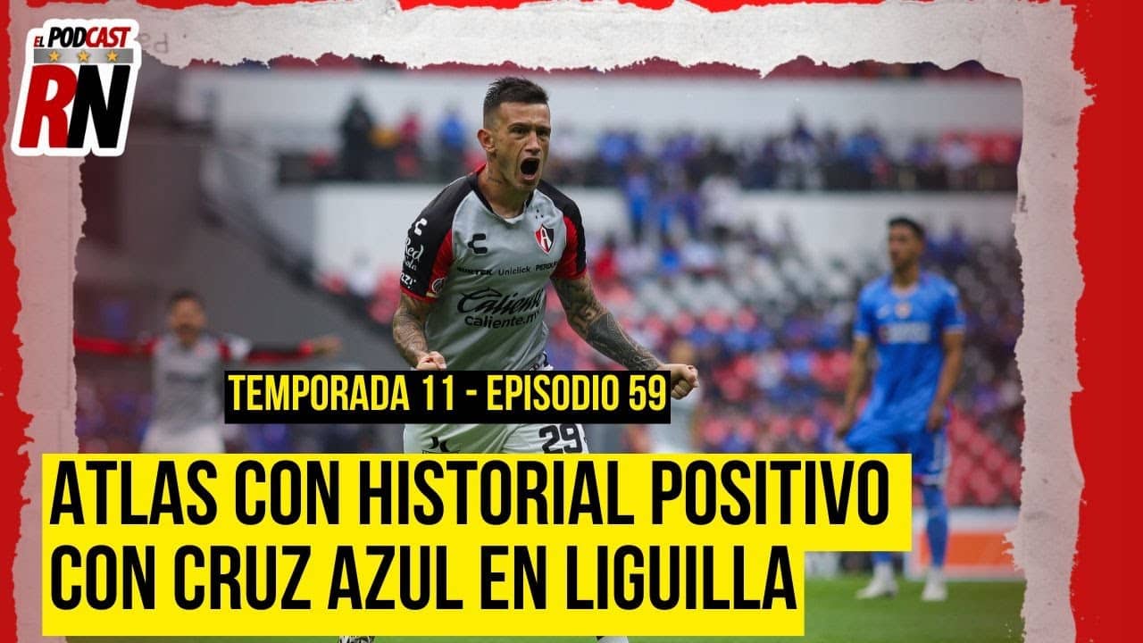 ATLAS con HISTORIAL POSITIVO ante CRUZ AZUL en las liguilla, ¿Buen augurio? | PODCAST DEL ROJINEGRO