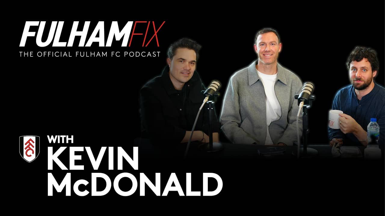 Fulham Fix | Episode 52 | Kevin McDonald