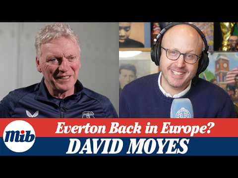 David Moyes on Everton’s European Ambitions & Why He Enjoys Coaching Pickford and Ndiaye