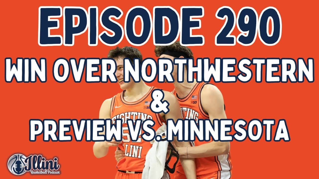 Illini Basketball Podcast Live: Episode 290 (Win Over Northwestern & Preview vs. Minnesota)